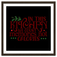 In This Kitchen We Count Memories Not Calories