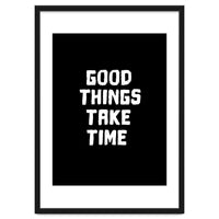 Good things take time