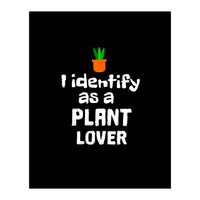 I identify as a plant lover (Print Only)