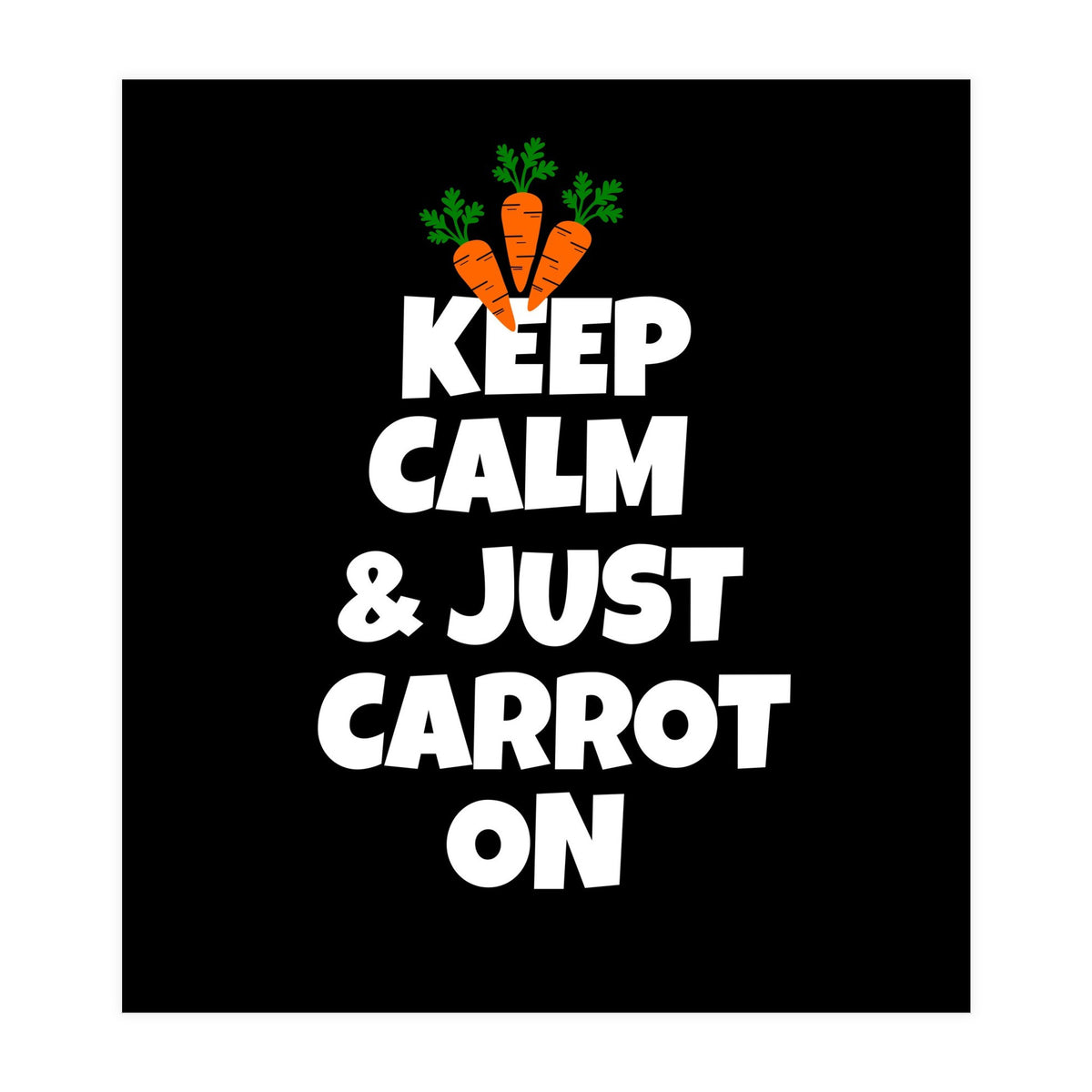 Just keep calm and carrot on  (Print Only)