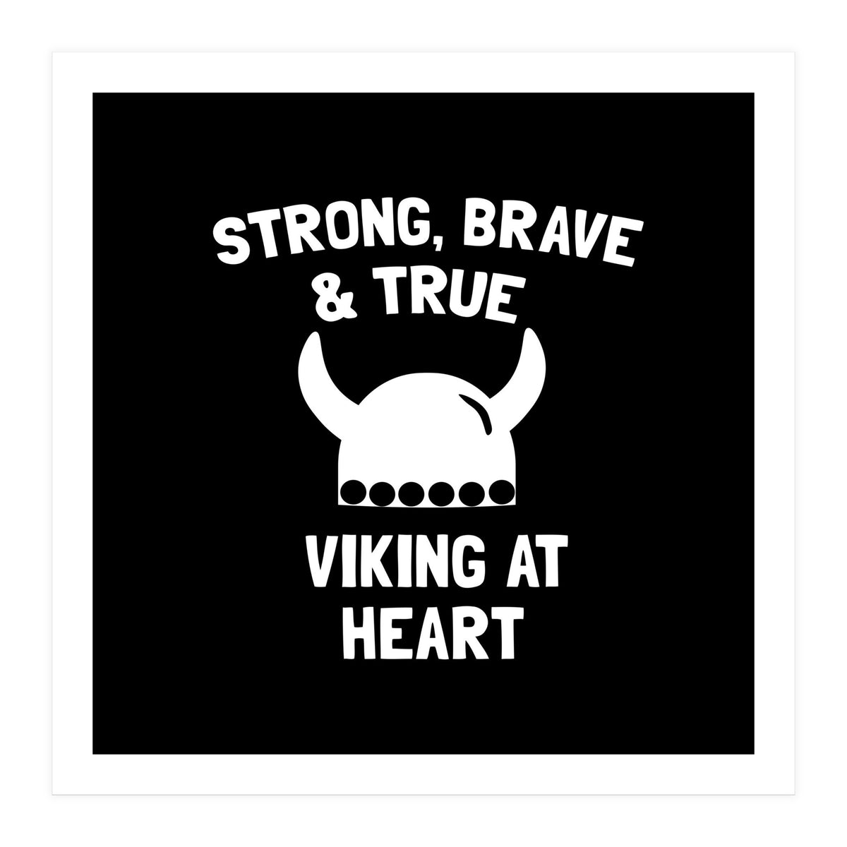 Strong, Brave and True Viking at Heart (Print Only)