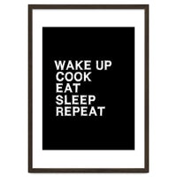 Wake up. Cook. Eat. Sleep. Repeat.