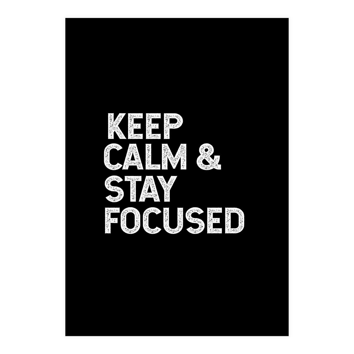 keep calm and stay focused (Print Only)