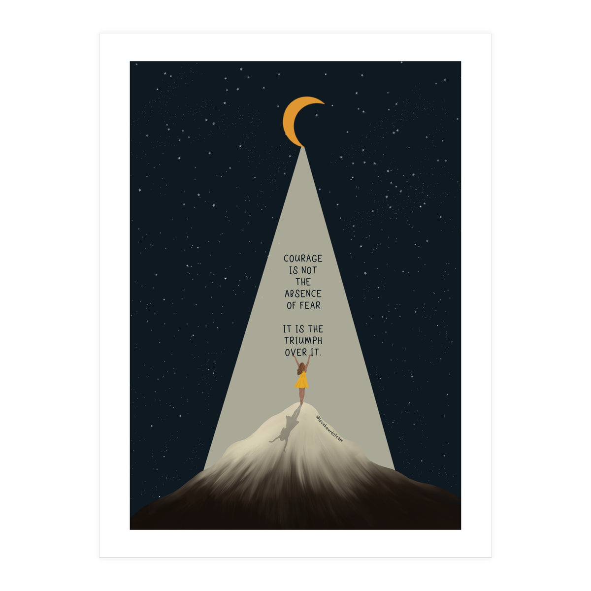 Courage Is Not The Absence Of Fear (Print Only)