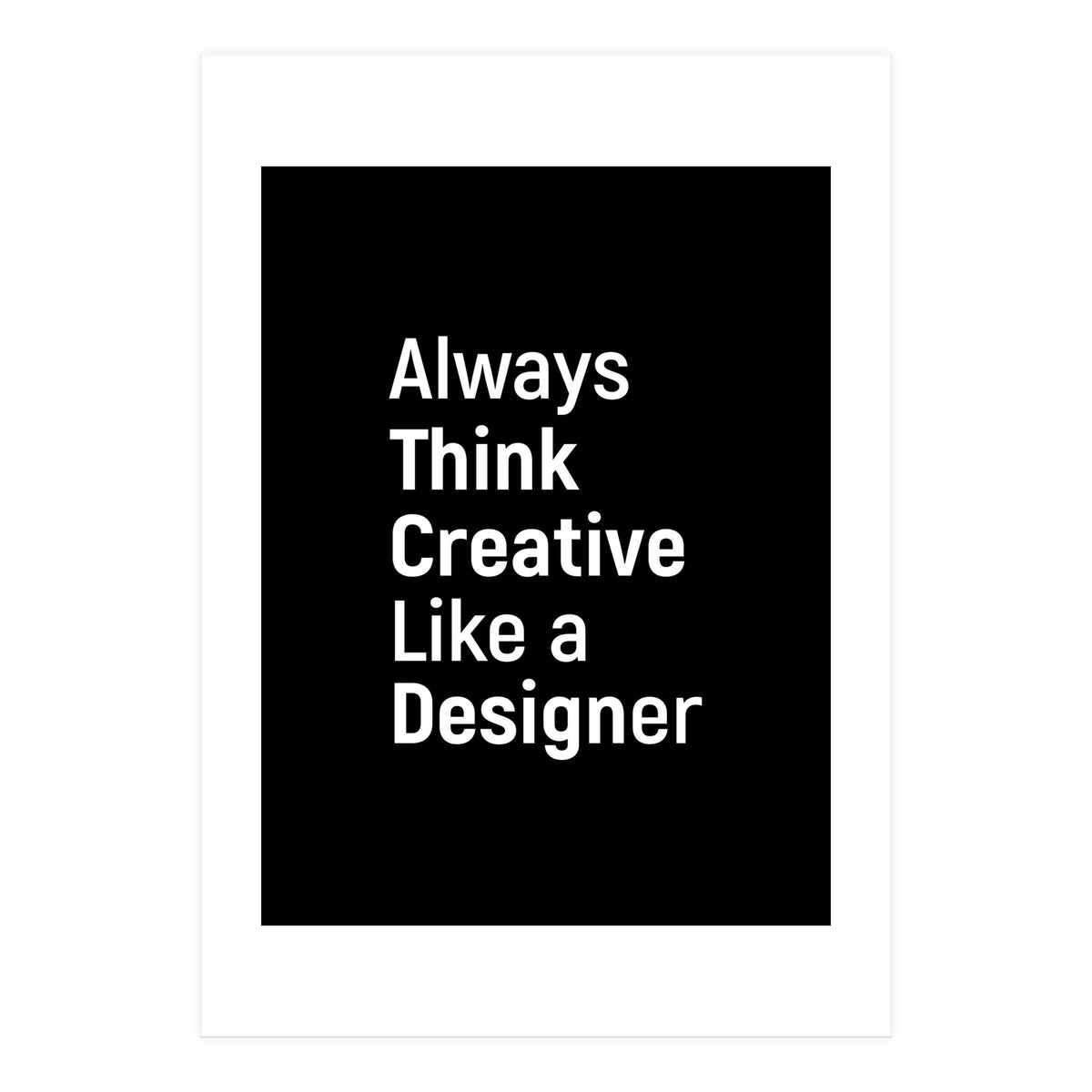 Always Think Creative Like A Designer (Print Only)