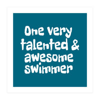 One very talented and awesome swimmer (Print Only)