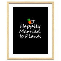 Happily married to plants