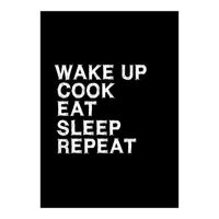 Wake up. Cook. Eat. Sleep. Repeat.  (Print Only)