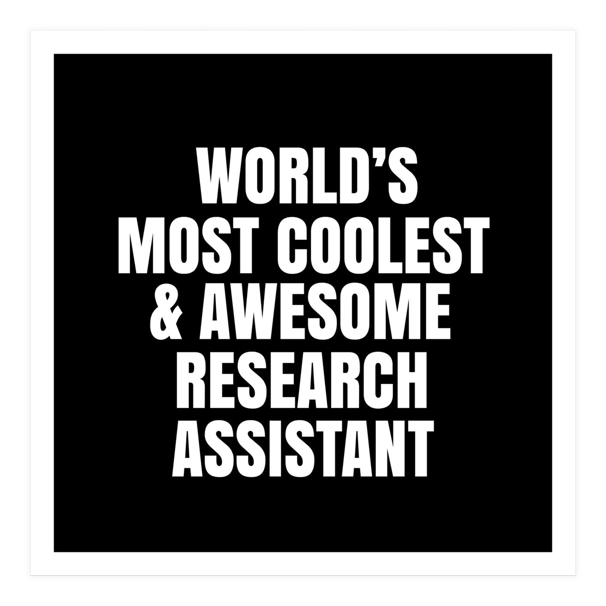World's most coolest and awesome research assistant (Print Only)