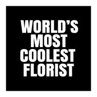 World's most coolest florist (Print Only)