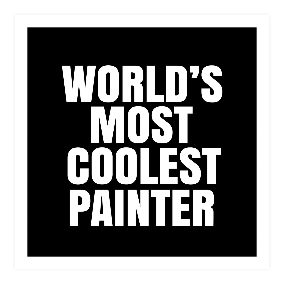 World's most coolest painter (Print Only)