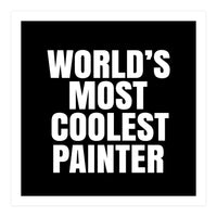 World's most coolest painter (Print Only)