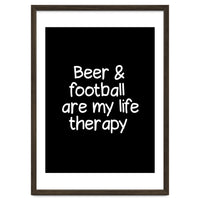 Beer and Football are my life therapy