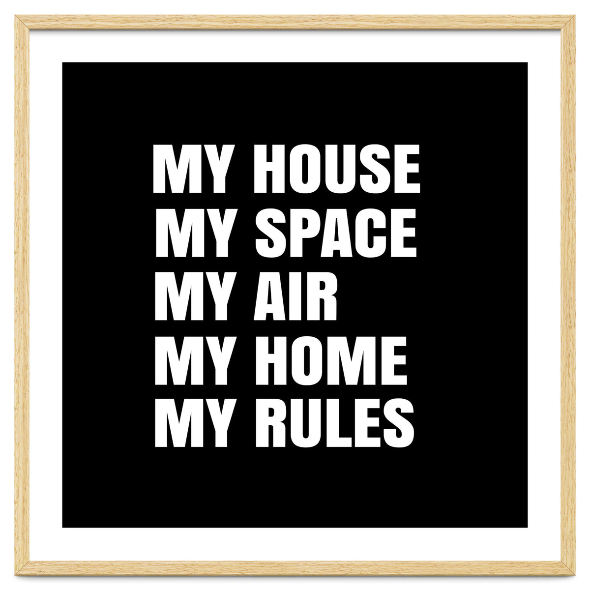 My House. My Space. My Air. My Home. My Rules.