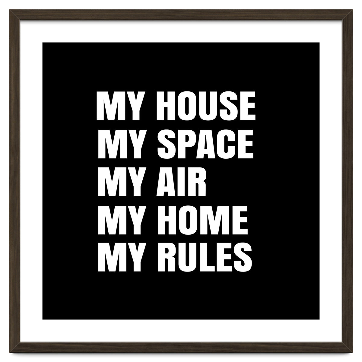 My House. My Space. My Air. My Home. My Rules.
