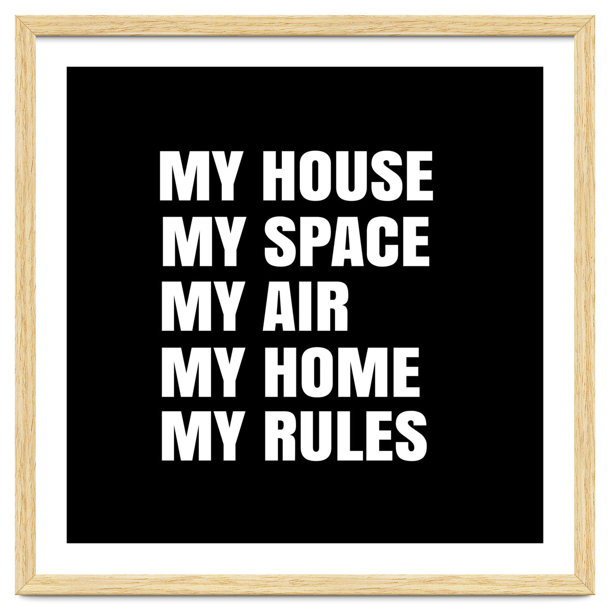 My House. My Space. My Air. My Home. My Rules.