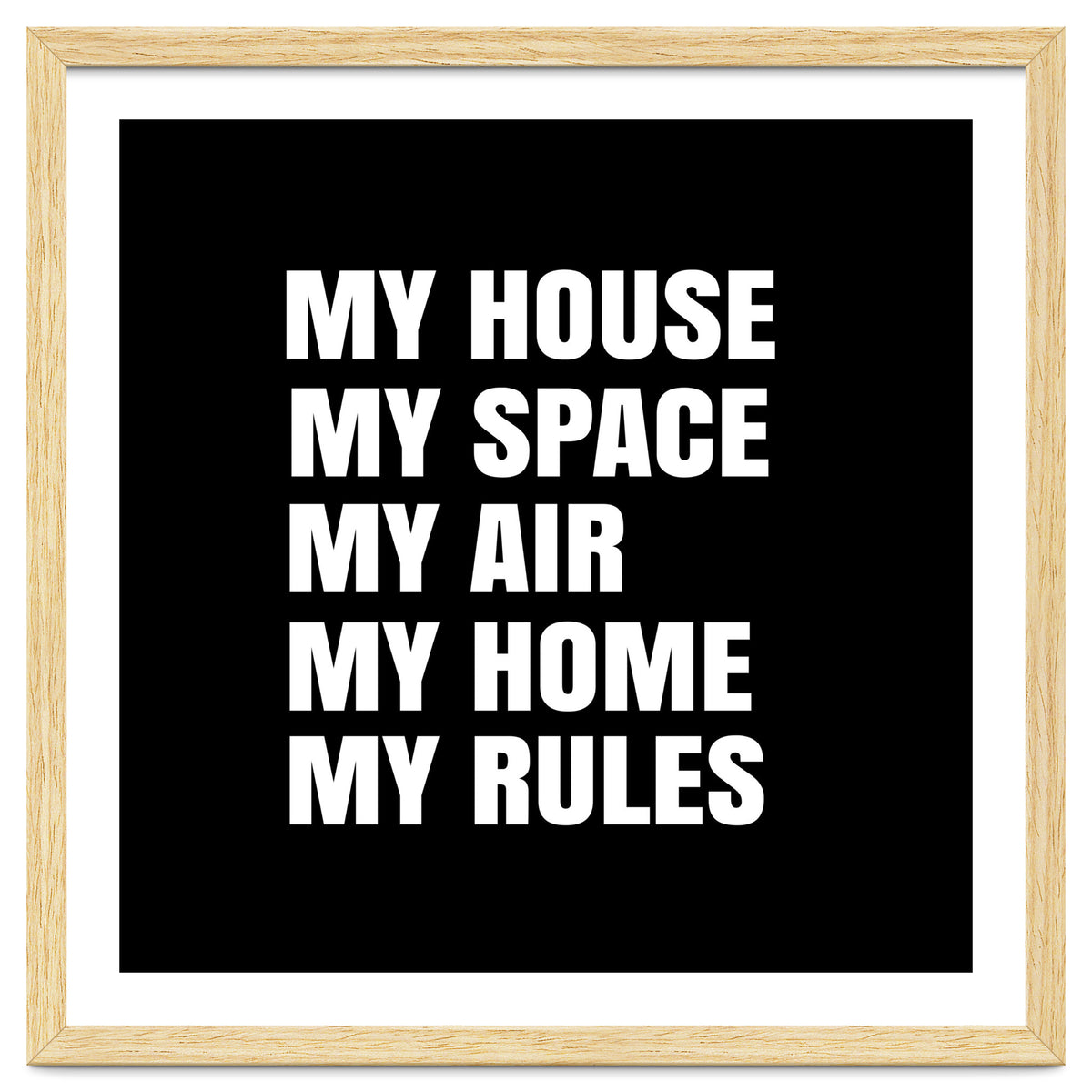 My House. My Space. My Air. My Home. My Rules.