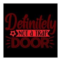 Definitely Not A Trap Door  (Print Only)