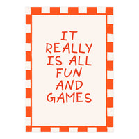 It Really Is All Fun and Games, Playful Quote Print for Happy Spaces (Print Only)
