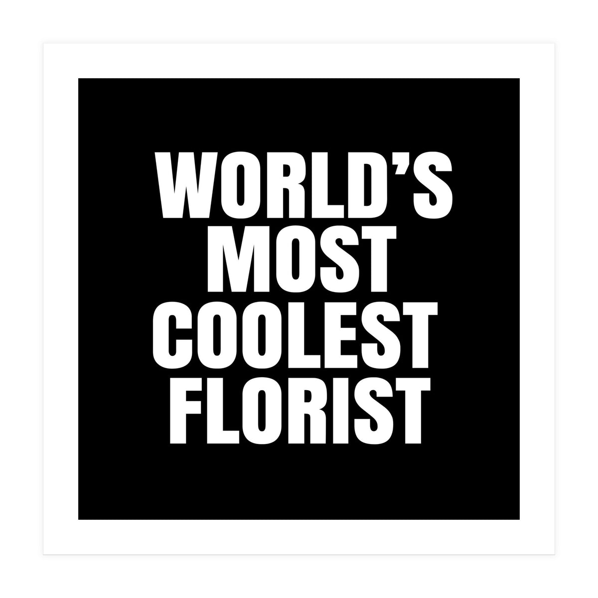 World's most coolest florist (Print Only)