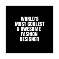 World's most coolest and awesome fashion designer (Print Only)