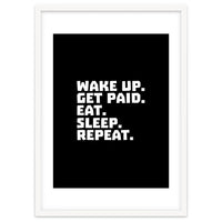 Wake Up Get Paid Eat Sleep Repeat