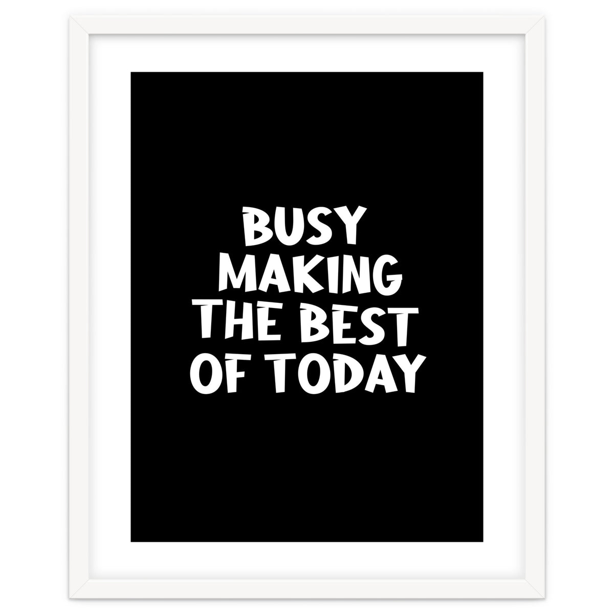 Busy making the best of today