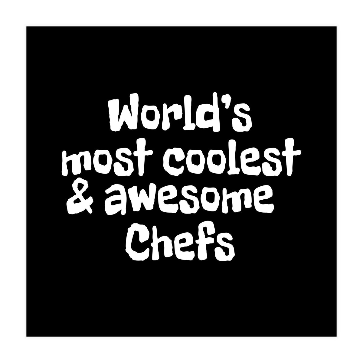 World's most coolest and awesome chefs (Print Only)