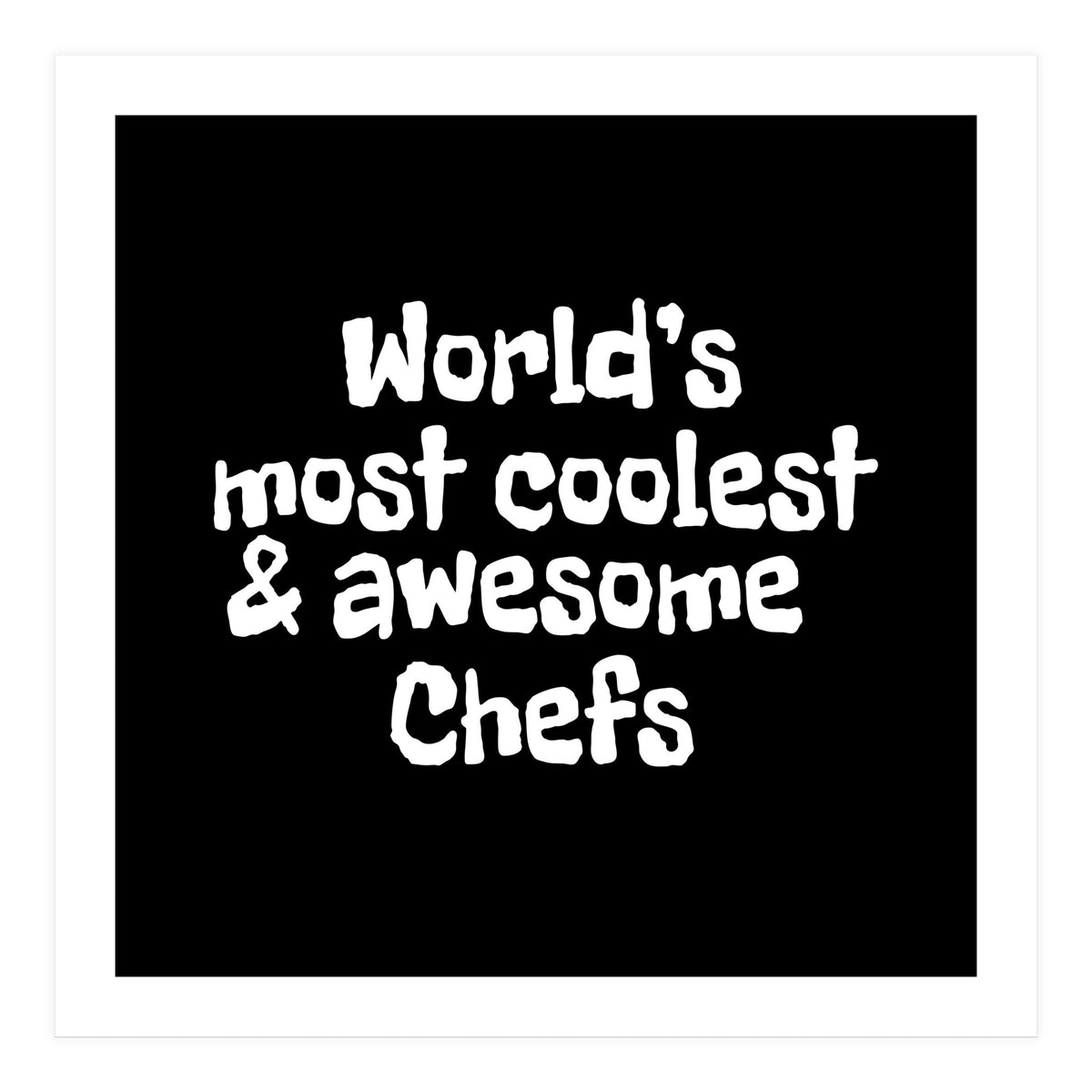 World's most coolest and awesome chefs (Print Only)