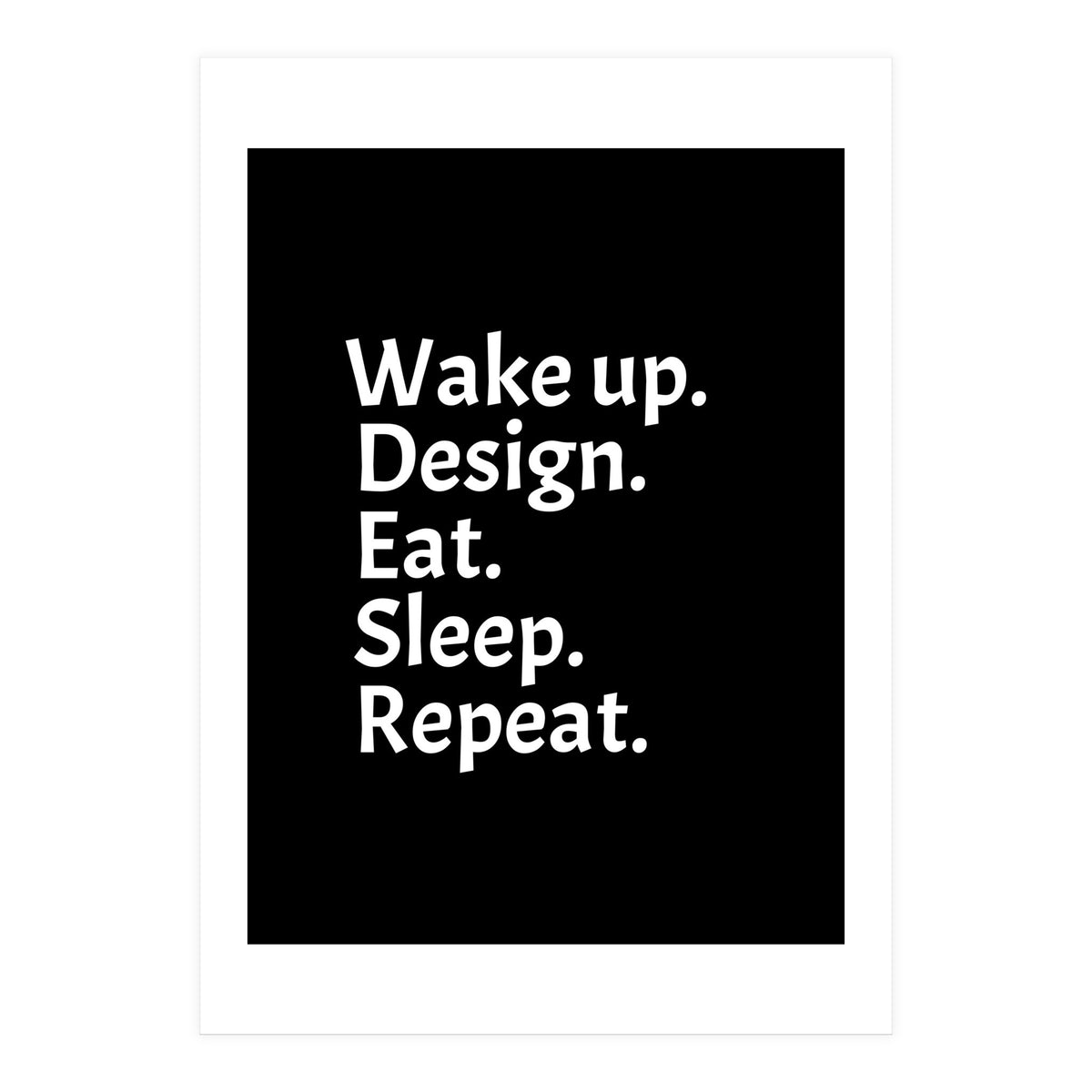 Wake Up Design Eat Sleep Repeat (Print Only)
