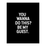 You wanna do this. be my Guest. (Print Only) thumbnail