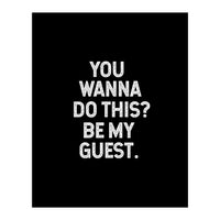 You wanna do this. be my Guest. (Print Only)