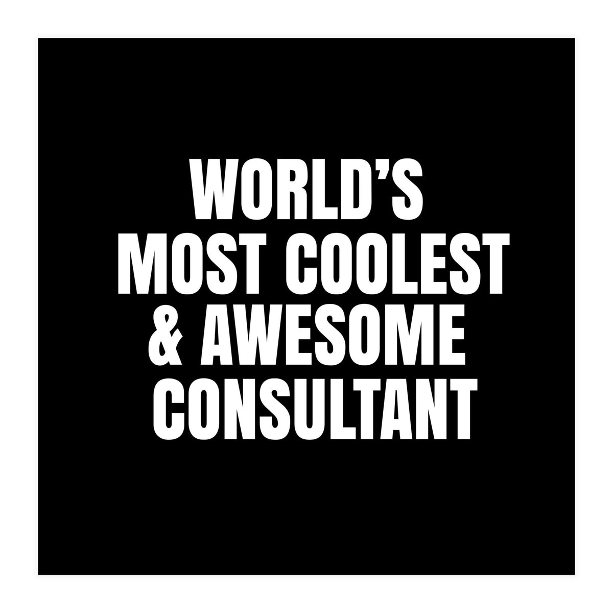World's most coolest and awesome consultant (Print Only)