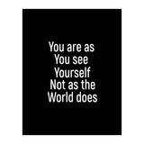 You are as you see yourself. Not as the world does. (Print Only) thumbnail