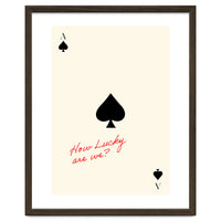 Ace of Spades Luck Quote Print, How Lucky Are We Motivational Wall Art