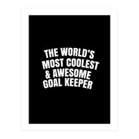 World's most coolest and awesome goal Keeper (Print Only)