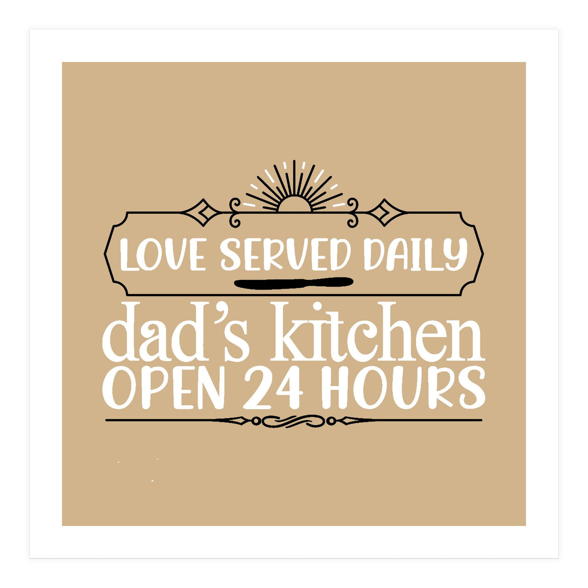Love Served Daily Dad's Kitchen Open 24 Hours  (Print Only)