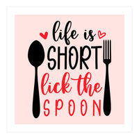 Life Is Short Lick The Spoon  (Print Only)