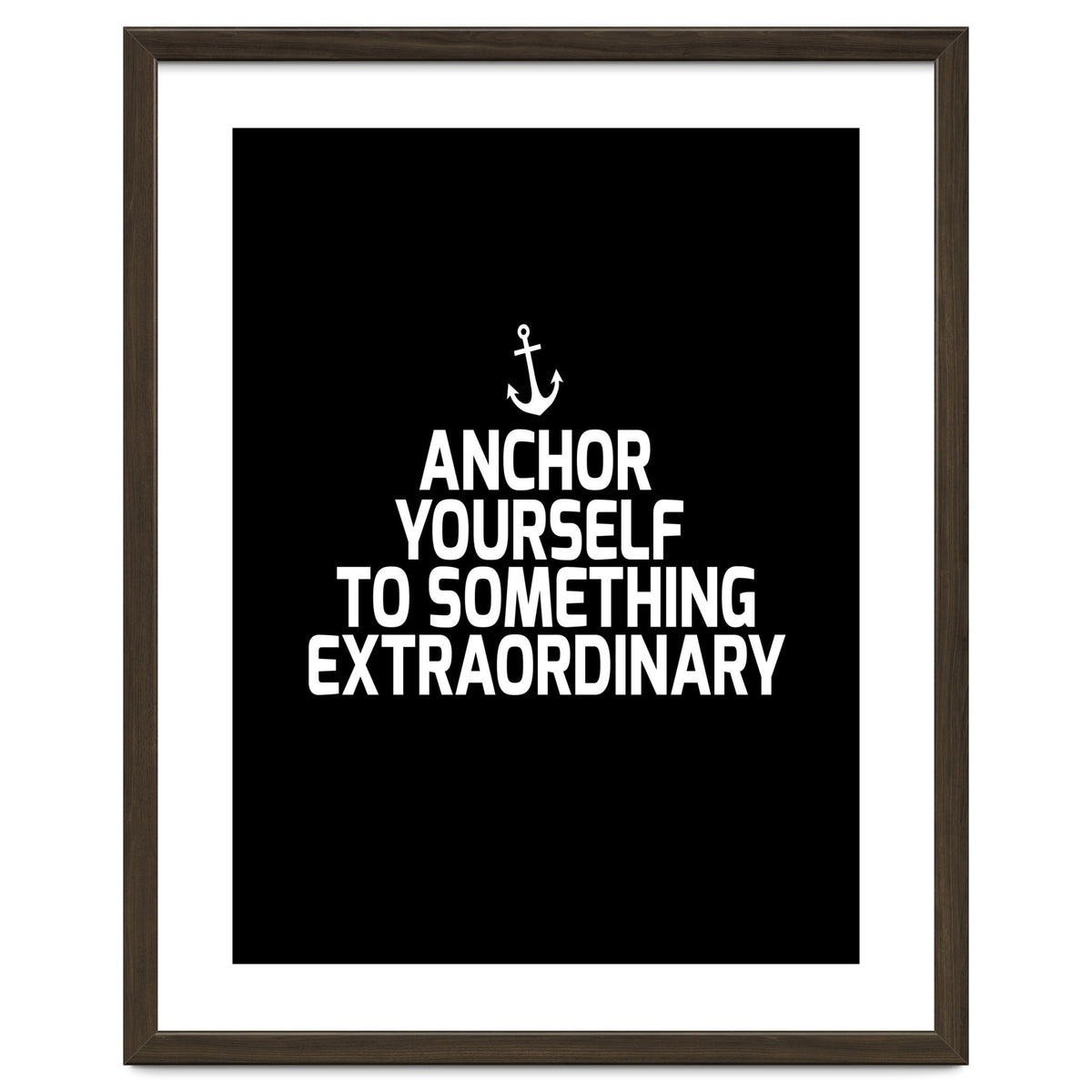 Anchor yourself to something extraordinary