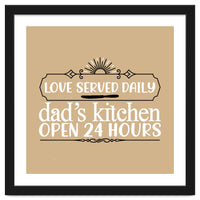 Love Served Daily Dad's Kitchen Open 24 Hours