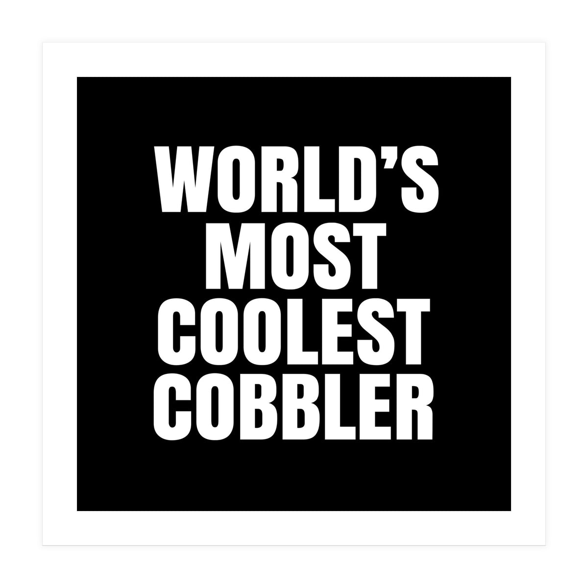 World's most coolest Cobbler (Print Only)