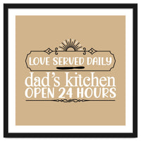 Love Served Daily Dad's Kitchen Open 24 Hours