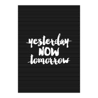 Yesterday Now Tomorrow, Motivational Black and White Typography Print for Modern Wall Decor (Print Only)