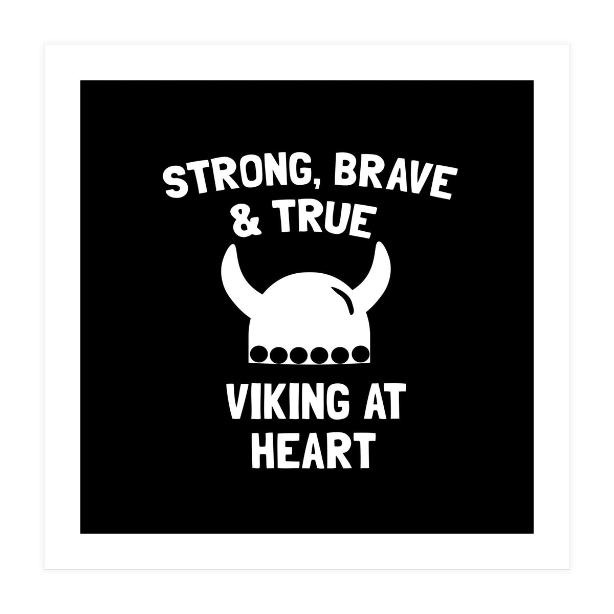Strong, Brave and True Viking at Heart (Print Only)