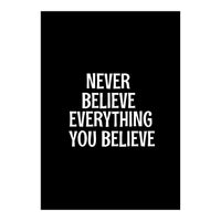 Never believe everything you believe  (Print Only)