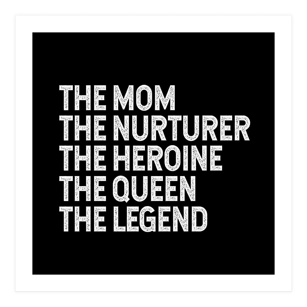 Mom Nurturer Heroine Queen Legend (Print Only)