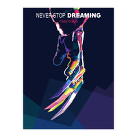 NEVER STOP DREAMING (Print Only)