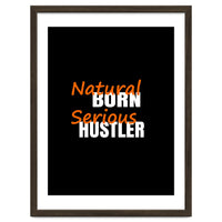 Natural Born Serious Hustler