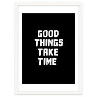 Good things take time