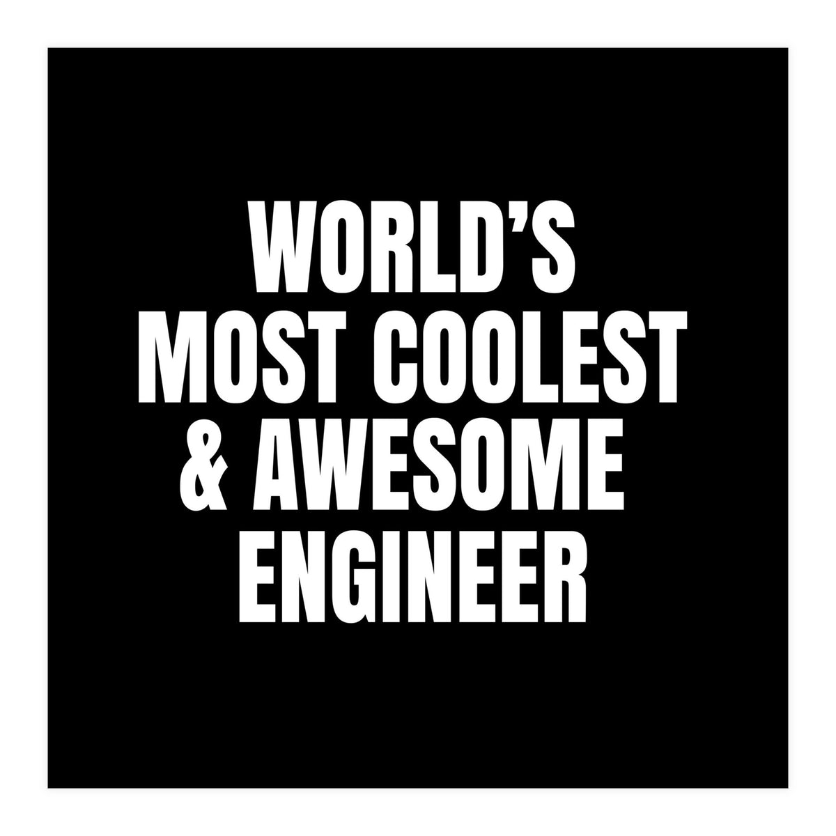 World's most coolest and awesome engineer (Print Only)